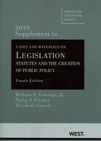 Cases and Material on Legislation: Statutes and the Creation of Public Policy, 4th, 2010 Supplement