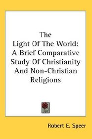 The Light Of The World: A Brief Comparative Study Of Christianity And Non-Christian Religions