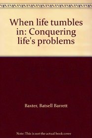 When life tumbles in: Conquering life's problems