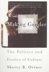 Making Gender : The Politics and Erotics of Culture