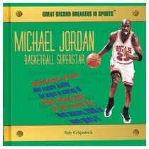 Michael Jordan: Basketball Superstar (Great Record Breakers in Sports)