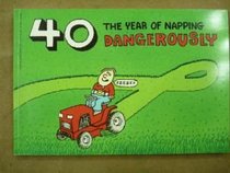 Forty: The Year of Napping Dangerously
