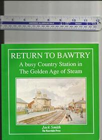 Return to Bawtry: A Busy Country Station in the Golden Age of Steam