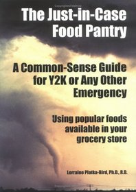 The Just-In-Case Food Pantry: A Common-Sense Guide for Y2K or Any other Emergency