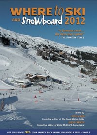 Where to Ski and Snowboard 2012. Edited by Chris Gill and Dave Watts