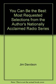 You Can Be the Best: Most Requested Selections from the Author's Nationally Acclaimed Radio Series