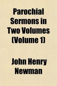 Parochial Sermons in Two Volumes (Volume 1)