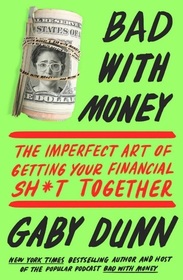 Bad with Money: The Imperfect Art of Getting Your Financial Sh*t Together
