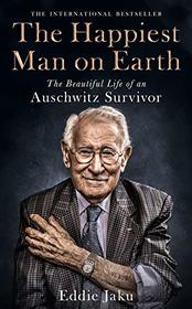 The Happiest Man on Earth: The Beautiful Life of an Auschwitz Survivor