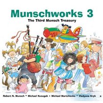 Munschworks 3: The Third Munsch Treasury