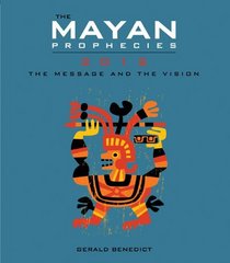 The Mayan Prophecies: 2012 - The Message and the Vision