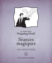 J. K. Rowlings Wizarding World - Le monde des sorciers de J.K. Rowling : Sances magiques, 1: Les Cratures (French Edition)