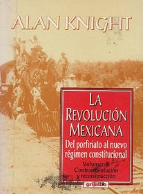 La Revolucin Mexicana : Del Porfiriato al Nuevo Rgimen Constitucional (La Revolucin Mexicana, Volumen 2 : Contrarrevolucin y Reconstruccin)