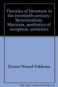 Theories of literature in the twentieth century: Structuralism, Marxism, aesthetics of reception, semiotics