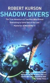 Shadow Divers - True Adventure Of Two Americans Who Risked Everything To Solve One Of The Last Mysteries Of World War Ii