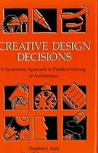 Creative Design Decisions: A Systematic Approach to Problem Solving in Architecture