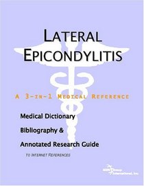Lateral Epicondylitis: A Medical Dictionary, Bibliography, And Annotated Research Guide To Internet References