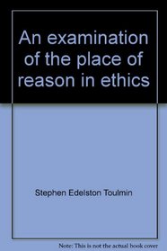 An Examination of the Place of Reason in Ethics