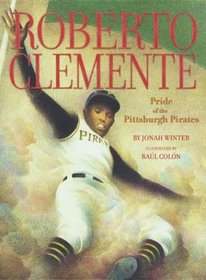 Roberto Clemente : Pride of the Pittsburgh Pirates