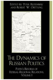 The Dynamics of Russian Politics, Volume 1: Putin's Reform of Federal-Regional Relations