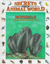 Mussels: Hard-Shelled Mollusks (Secrets Animal World)