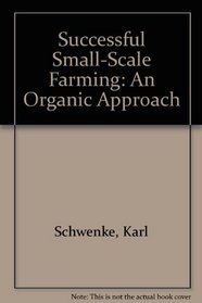 Successful Small-Scale Farming: An Organic Approach