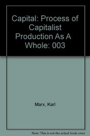 Capital: Process of Capitalist Production As A   Whole