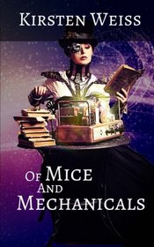 Of Mice and Mechanicals: A Steampunk Novel of Suspense (Sensibility Grey) (Volume 2)