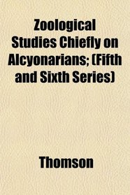 Zoological Studies Chiefly on Alcyonarians; (Fifth and Sixth Series)