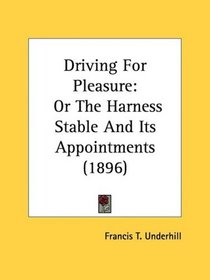 Driving For Pleasure: Or The Harness Stable And Its Appointments (1896)
