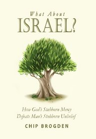 What About Israel? How God's Stubborn Mercy Defeats Man's Stubborn Unbelief