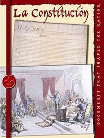 La Constitucion/The Constitution (Documentos Que Formaron La Nacion/Documents That Shaped the Nation) (Spanish Edition)