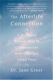 The Afterlife Connection : A Therapist Reveals How to Communicate with Departed Loved Ones