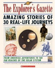 The Explorer's Gazette: Amazing Stories of 30 Real-Life Journeys