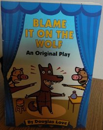 Blame It on the Wolf: An Original Play (So You Want to Be a Star)