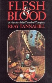 Flesh And Blood: A History of the Cannibal Complex