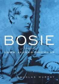 Bosie : The Man, The Poet, The Lover of Oscar Wilde