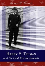 Harry S. Truman And the Cold War Revisionists