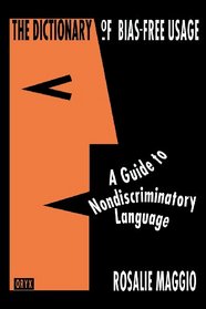 Dictionary of Bias-Free Usage: A Guide to Nondiscriminatory Language