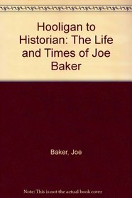 Hooligan to Historian: The Life and Times of Joe Baker