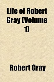 Life of Robert Gray (Volume 1)