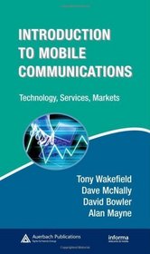 Introduction to Mobile Communications: Technology, Services, Markets (Informa Telecoms & Media)