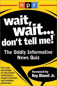 Wait,  Wait...Don't Tell Me! : The Oddly Informative News Quiz
