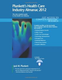 Plunkett's Health Care Industry Almanac 2012: The Only Comprehensive Guide to the Health Care Industry