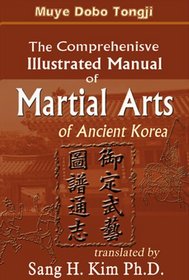 Muye Dobo Tongji : The Comprehensive Illustrated Manual of Martial Arts of Ancient Korea