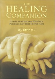 The Healing Companion: Simple and Effective Ways Your Presence Can Help People Heal