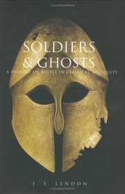 Soldiers and Ghosts : A History of Battle in Classical Antiquity