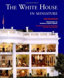 The White House in Miniature: Based on the White House Replica by John, Jan, and the Zweifel Family