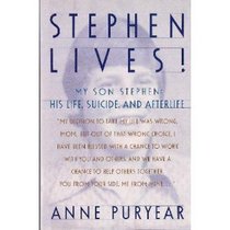 Stephen Lives: My Son Stephen : His Life, Suicide, and Afterlife