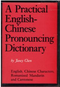 A Practical English-Chinese Pronouncing Dictionary: English, Chinese Characters, Romanized Mandarin and Cantonese